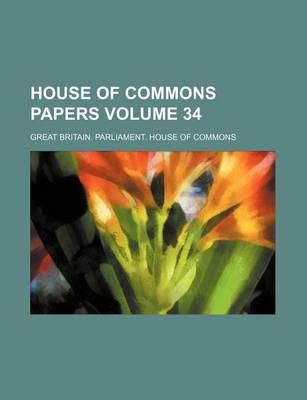 Book cover for House of Commons Papers Volume 34