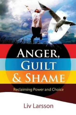 Cover of Anger, Guilt and Shame - Reclaiming Power and Choice