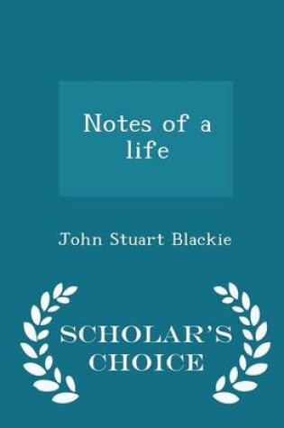 Cover of Notes of a Life - Scholar's Choice Edition