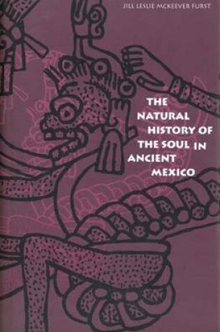 Cover of The Natural History of the Soul in Ancient Mexico