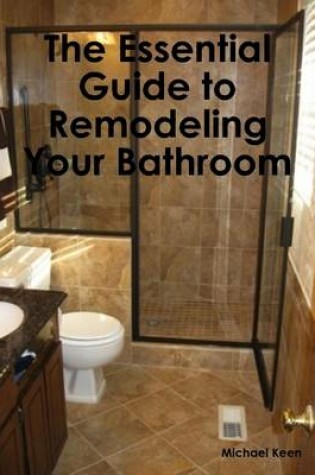 Cover of The Essential Guide to Remodeling Your Bathroom