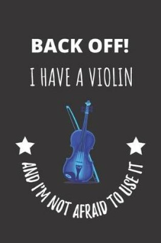 Cover of Back Off! I Have A Violin And I'm Not Afraid To Use It.