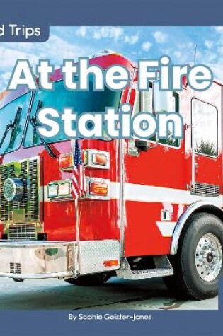 Cover of Field Trips: At the Fire Station