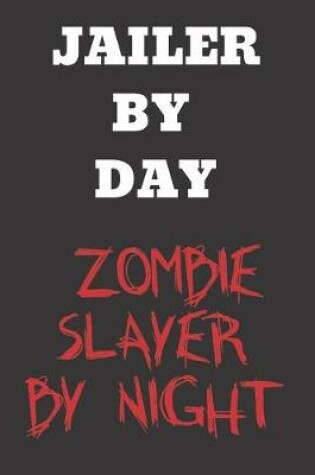 Cover of Jailer By Day Zombie Slayer By Night