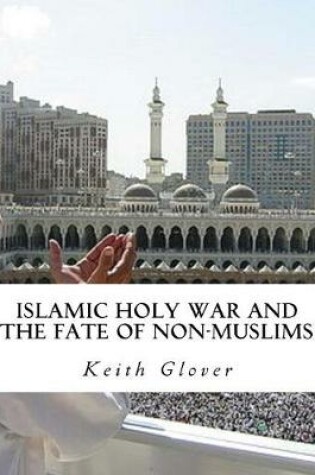 Cover of Islamic Holy War and the Fate of Non-Muslims