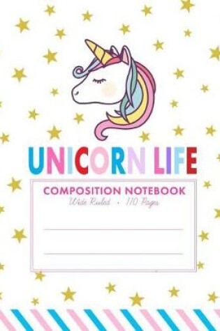 Cover of Unicorn Life Composition Notebook
