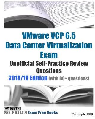 Book cover for VMware VCP 6.5 Data Center Virtualization Exam Unofficial Self-Practice Review Questions 2018/19 Edition (with 60+ questions)