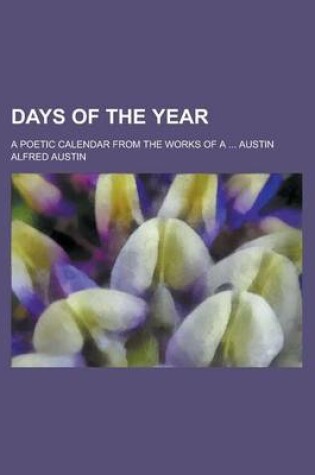 Cover of Days of the Year; A Poetic Calendar from the Works of a ... Austin