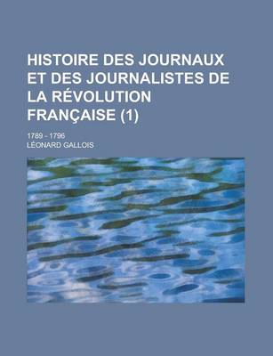 Book cover for Histoire Des Journaux Et Des Journalistes de La Revolution Francaise; 1789 - 1796 (1 )