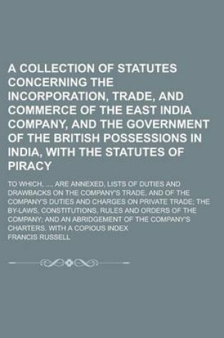 Cover of A Collection of Statutes Concerning the Incorporation, Trade, and Commerce of the East India Company, and the Government of the British Possessions