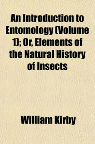 Cover of An Introduction to Entomology (Volume 1); Or, Elements of the Natural History of Insects