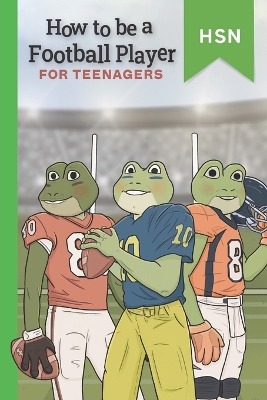 Book cover for How To Be A Football Player For Teenagers Educational Guide