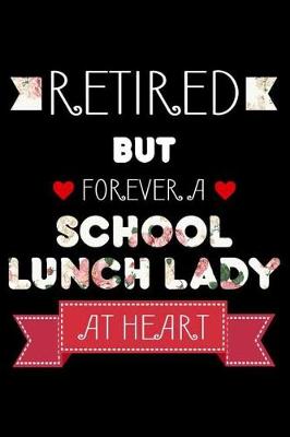 Book cover for Retired But Forever A School Lunch Lady At Heart