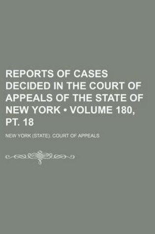 Cover of Reports of Cases Decided in the Court of Appeals of the State of New York (Volume 180, PT. 18 )