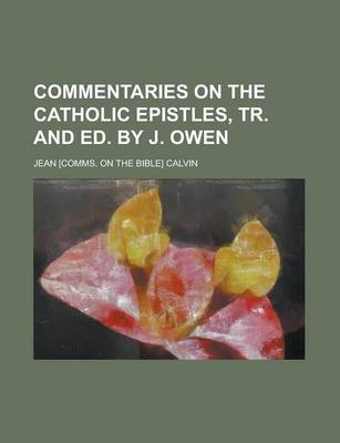 Book cover for Commentaries on the Catholic Epistles, Tr. and Ed. by J. Owen