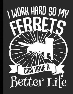 Book cover for I Work Hard So My Ferrets Can Have A Better Life