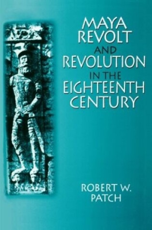 Cover of Maya Revolt and Revolution in the Eighteenth Century