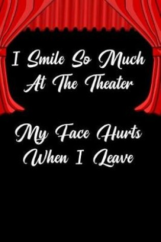 Cover of I Smile So Much at the Theater My Face Hurts When I Leave