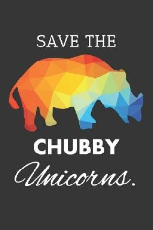 Cover of Save The Chubby Unicorns Notebook