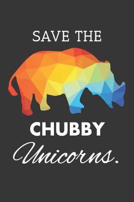 Book cover for Save The Chubby Unicorns Notebook