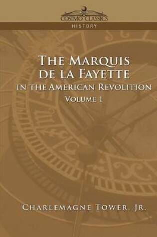 Cover of The Marquis de La Fayette in the American Revolution Volume 1
