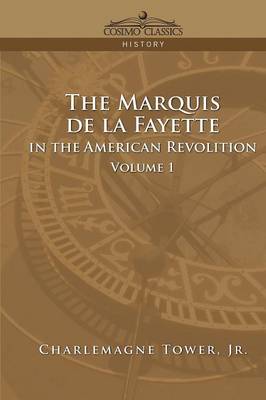 Book cover for The Marquis de La Fayette in the American Revolution Volume 1