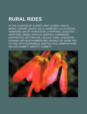 Book cover for Rural Rides (Volume 2); In the Counties of Surrey, Kent, Sussex, Hants, Berks, Oxford, Bucks, Wilts, Somerset, Gloucester, Hereford, Salop, Worcester, J Stafford, Leicester, Hertford, Essex, Suffolk, Norfolk, Cambridge, Huntington, Nottingham, Lincoln, Yor