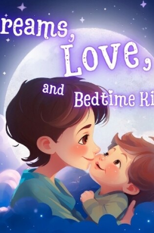 Cover of Dreams, Love, and Bedtime Kisses