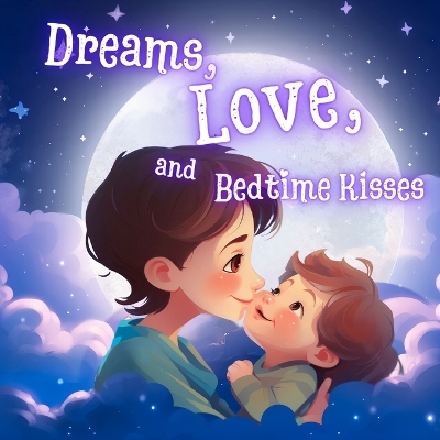Book cover for Dreams, Love, and Bedtime Kisses