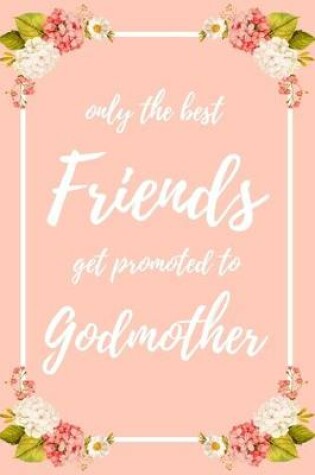 Cover of Only the Best Friends Get Promoted To Godmother