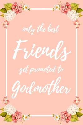 Book cover for Only the Best Friends Get Promoted To Godmother