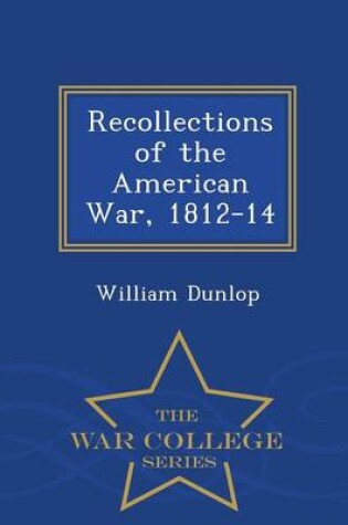 Cover of Recollections of the American War, 1812-14 - War College Series