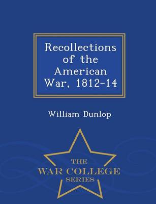 Book cover for Recollections of the American War, 1812-14 - War College Series