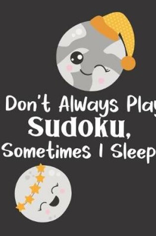 Cover of I Don't Always Play Sudoku, Sometimes I Sleep