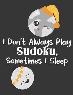 Book cover for I Don't Always Play Sudoku, Sometimes I Sleep