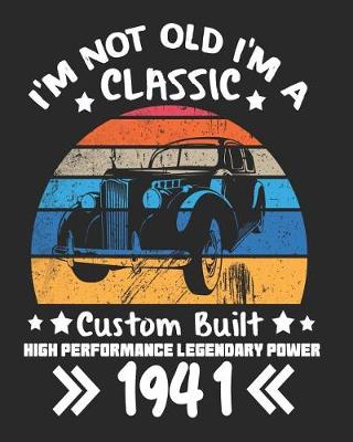 Book cover for I'm Not Old I'm a Classic Custom Built High Performance Legendary Power 1941