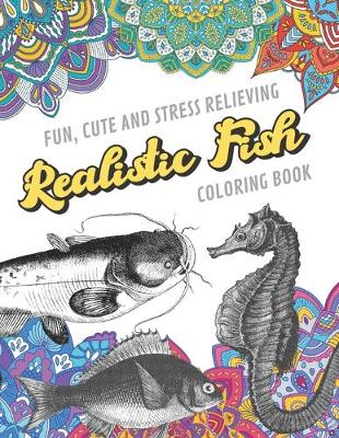 Book cover for Fun Cute And Stress Relieving Realistic Fish Coloring Book