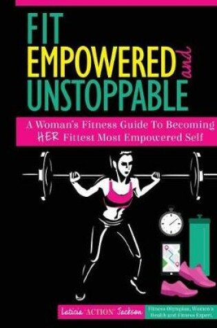 Cover of Fit, Empowered and Unstoppable