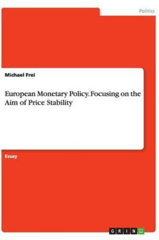 Cover of European Monetary Policy. Focusing on the Aim of Price Stability