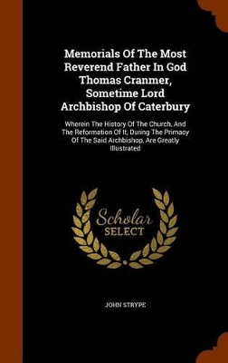Book cover for Memorials of the Most Reverend Father in God Thomas Cranmer, Sometime Lord Archbishop of Caterbury