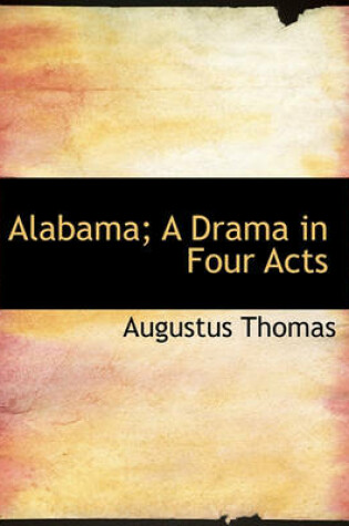 Cover of Alabama; A Drama in Four Acts