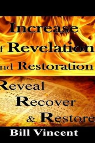 Cover of Increase of Revelation and Restoration: Reveal, Recover & Restore