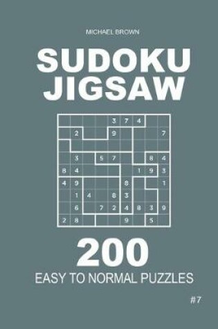 Cover of Sudoku Jigsaw - 200 Easy to Normal Puzzles 9x9 (Volume 7)