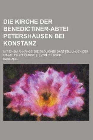 Cover of Die Kirche Der Benedictiner-Abtei Petershausen Bei Konstanz; Mit Einem Anhange