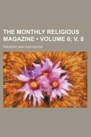 Cover of The Monthly Religious Magazine (Volume 6; V. 8)