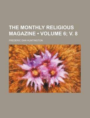 Book cover for The Monthly Religious Magazine (Volume 6; V. 8)