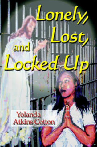 Cover of Lonely, Lost, and Locked Up
