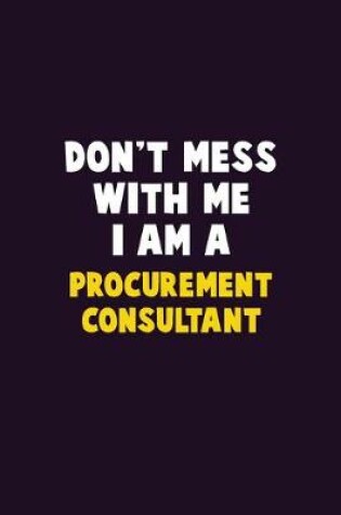 Cover of Don't Mess With Me, I Am A Procurement Consultant