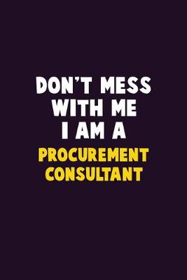 Book cover for Don't Mess With Me, I Am A Procurement Consultant