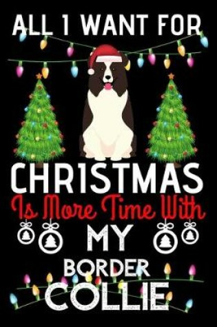 Cover of All i want for Christmas is more time with my Border Collie
